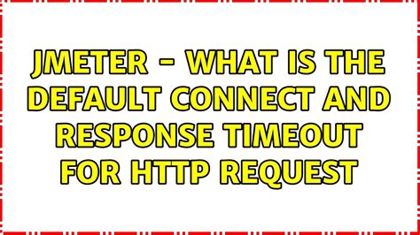 You may set this in jmeter. . Jmeter connection timeout